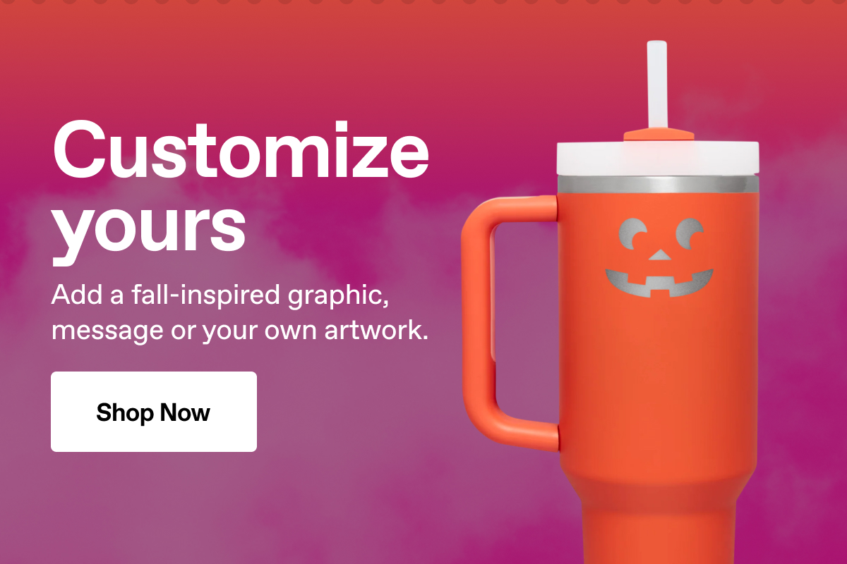 Customize yours. Add a fall-inspired graphic, message or your own artwork. Shop Now.