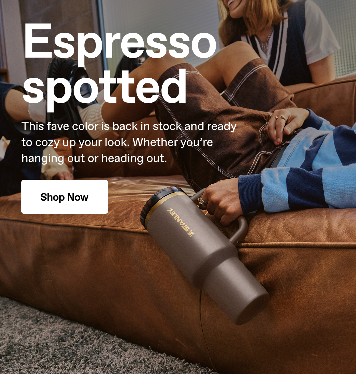 Espresso spotted. This fave color is back in stock and ready to cozy up your look. Whether you're hanging out or heading out. Shop Now.
