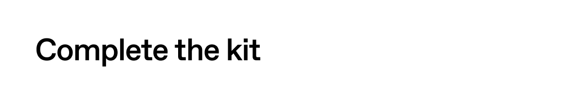 Complete the kit