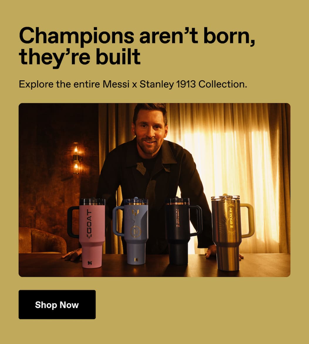 Champions aren't born, they're built. Explore the entire Messi x Stanley 1913 Collection. Shop Now.