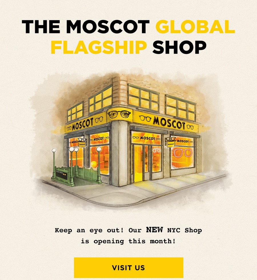 The MOSCOT Global Flagship Shop: Our doors are now open to our NEW Shop in NYC's 
