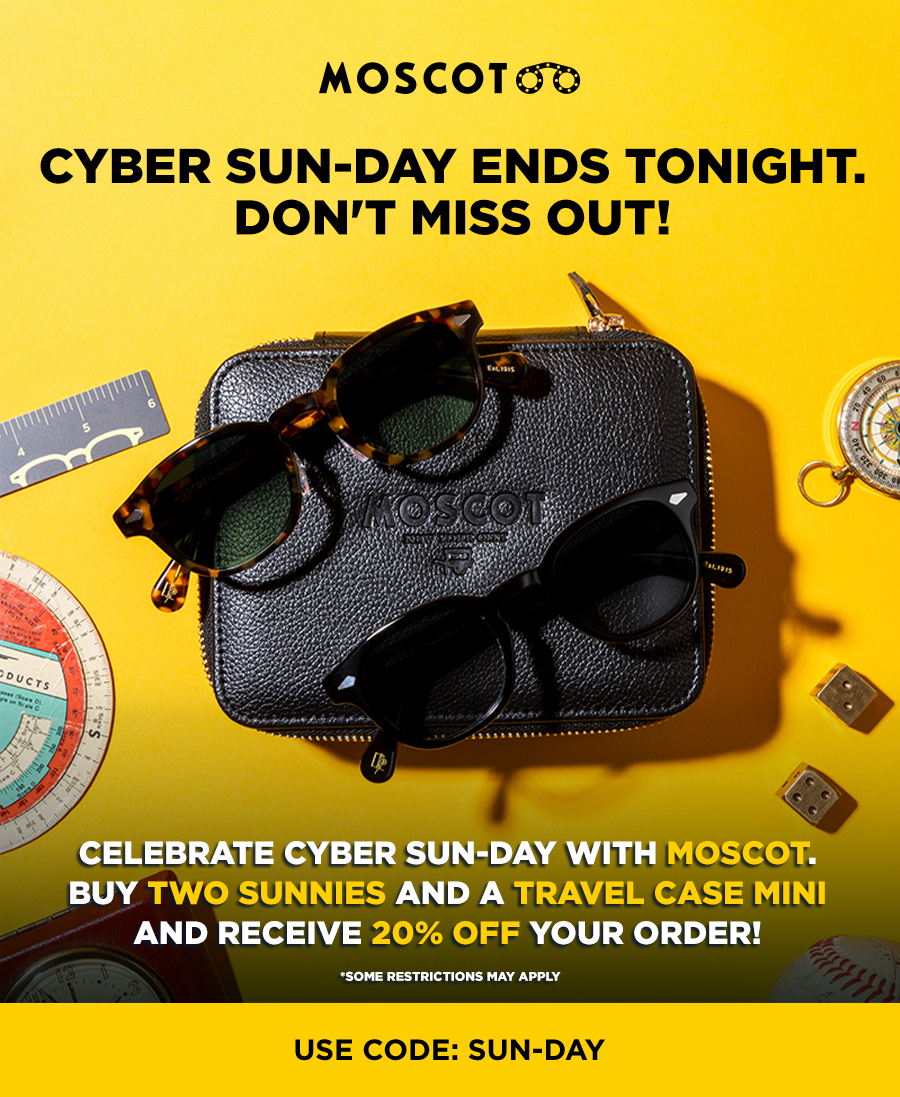 Celebrate Cyber SUN-Day with MOSCOT. Buy any two sunnies and get 20% off your order!