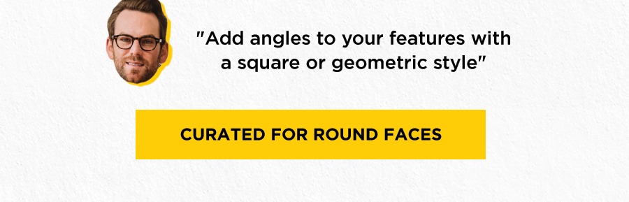 Curated for Round Faces