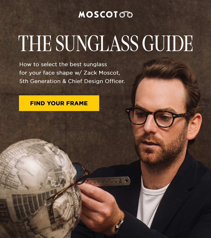 The Sunglass Guide: How to select the best sunglass for your face shape w/ Zack Moscot