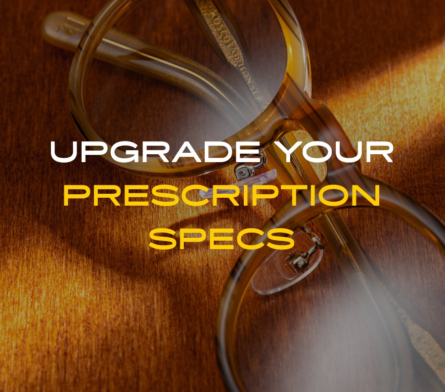 UPGRADE YOUR PRESCRIPTION SPECS