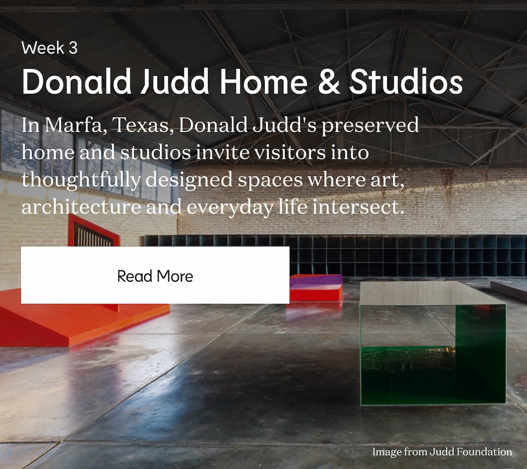 Week 3 Donald Judd Home & Studios | Read More