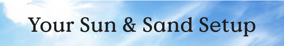 Your Sun & Sand Setup 