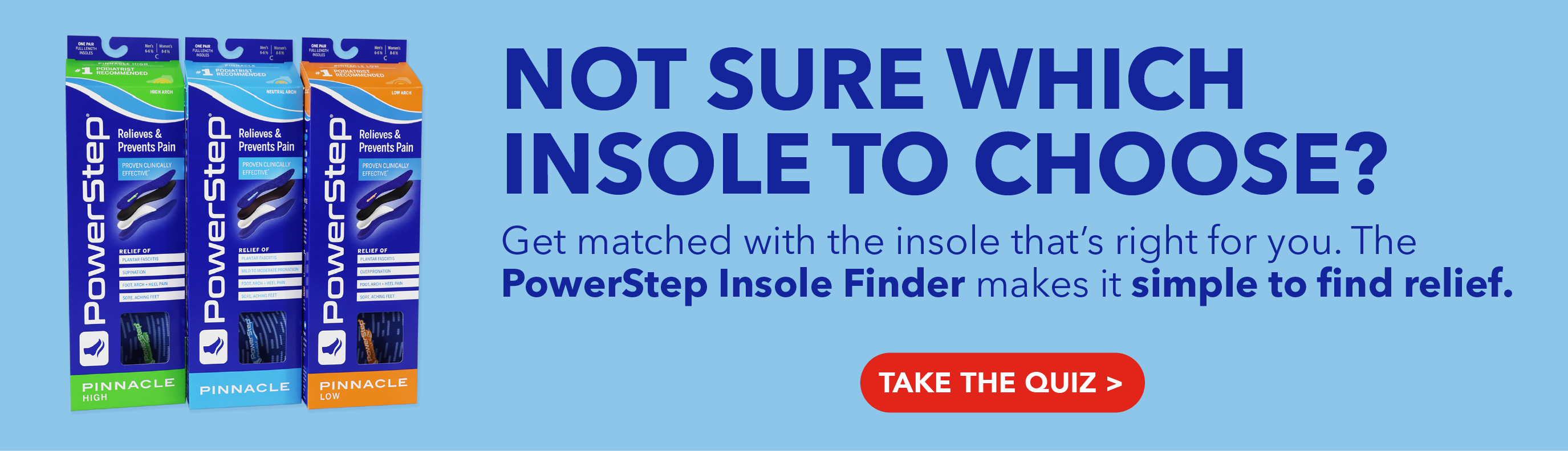 Find the Orthotic Insole that’s right for you!  TRY OUR INSOLE FINDER