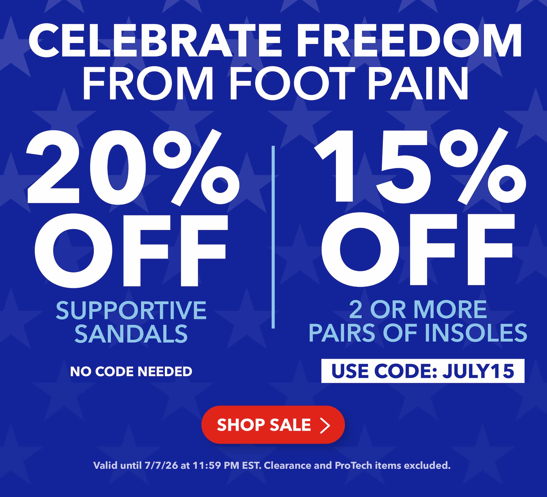 CELEBRATE FREEDOM FROM FOOT PAIN - 20% OFF SUPPORTIVE SANDALS - 15% OFF 2 OR MORE PAIRS OF INSOLES - SHOP SALE >