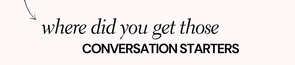 where did you get those conversation starters
