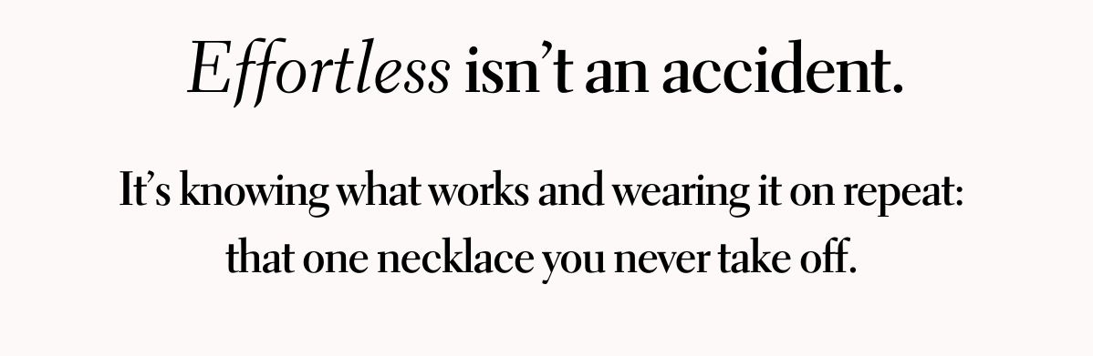 Effortless isn't an accident.