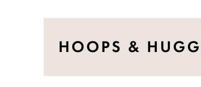 Hoops & Huggies