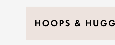 Hoops & Huggies