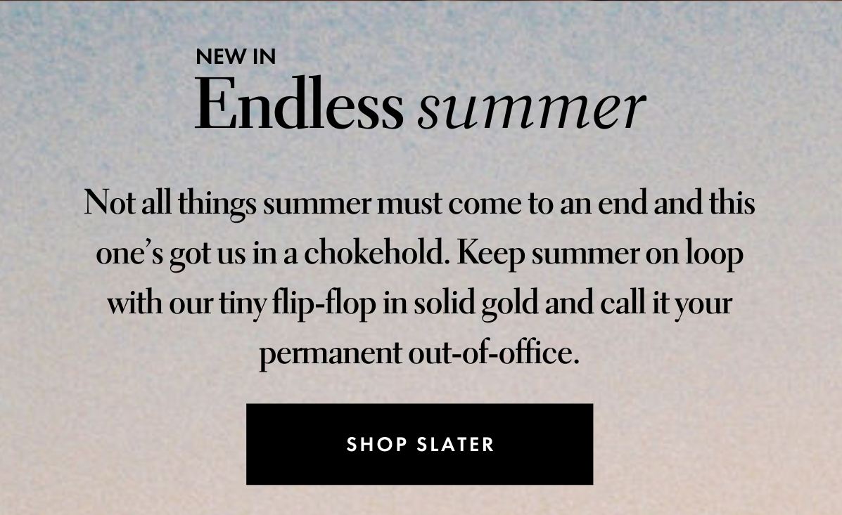 New in. Endless summer.