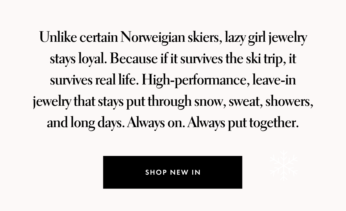 Unlike certain Norwegian skiers, lazy girl jewelry stays loyal.
