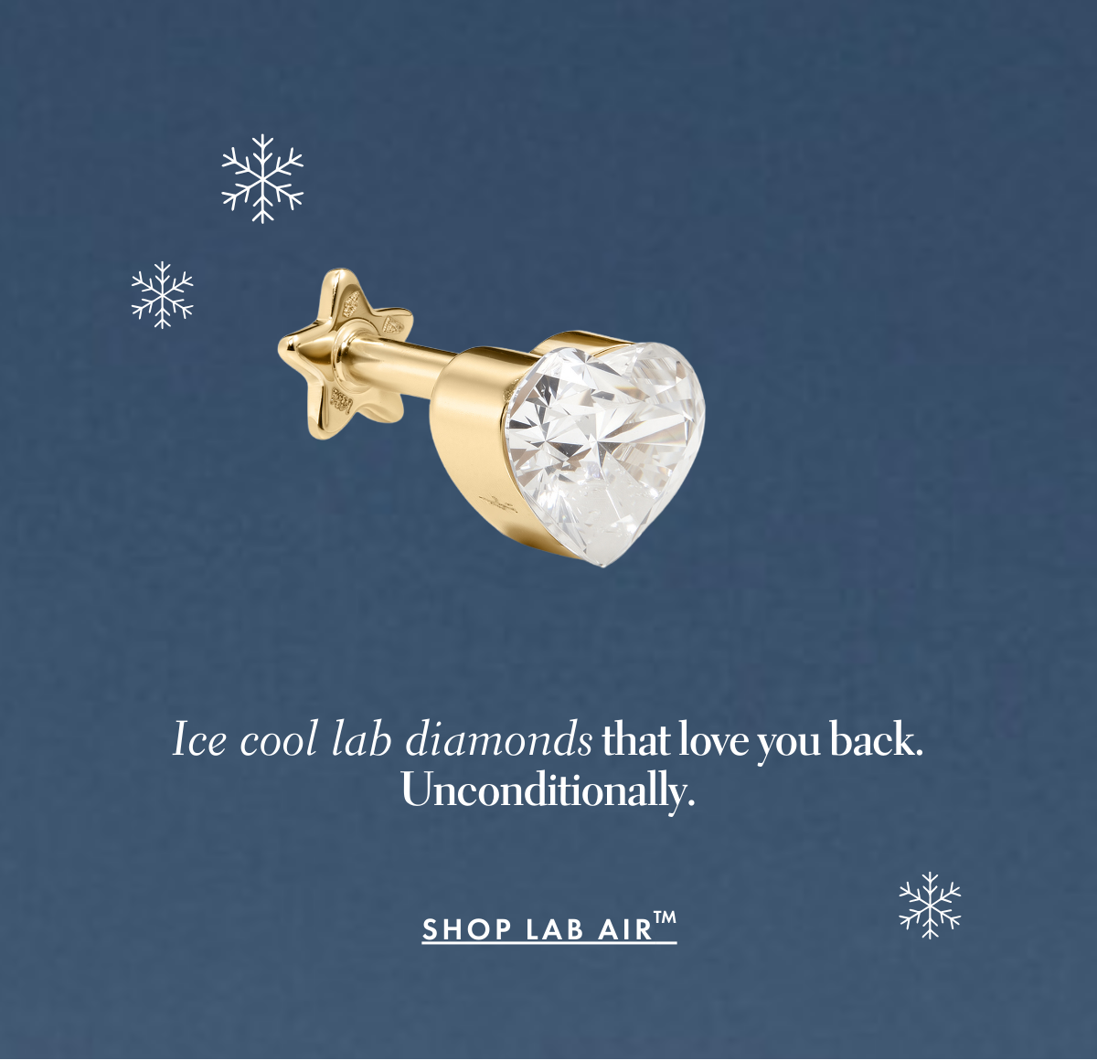 Ice cool lab diamonds that love you back. Unconditionally.