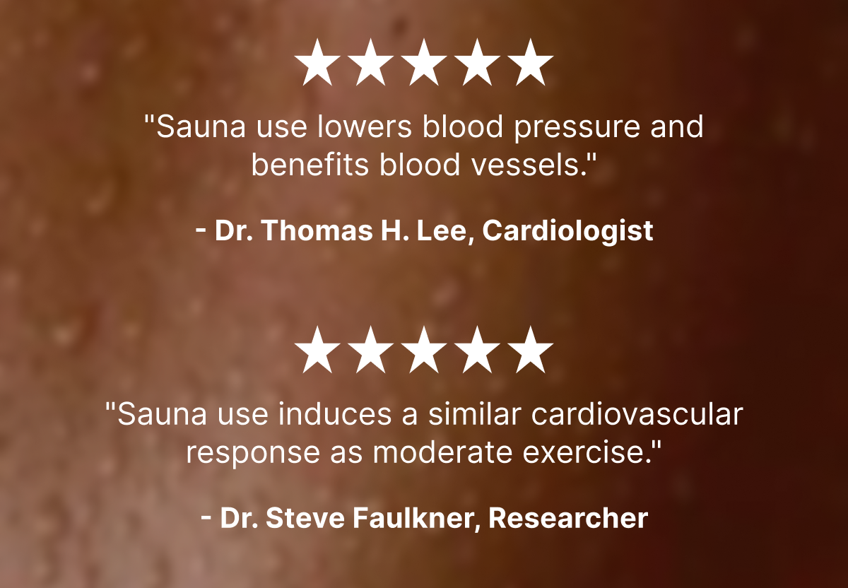 "Sauna use lowers blood pressure and benefits blood vessels." - Dr. Thomas H. Lee, Cardiologist