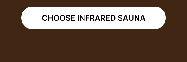 CHOOSE INFRARED SAUNA