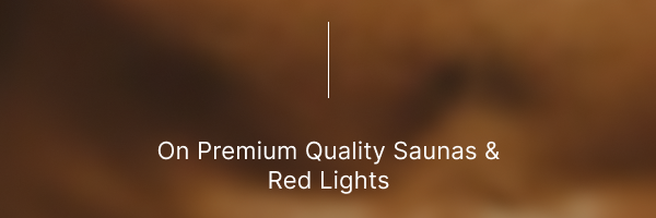 On Premium Quality Saunas & Red Lights 