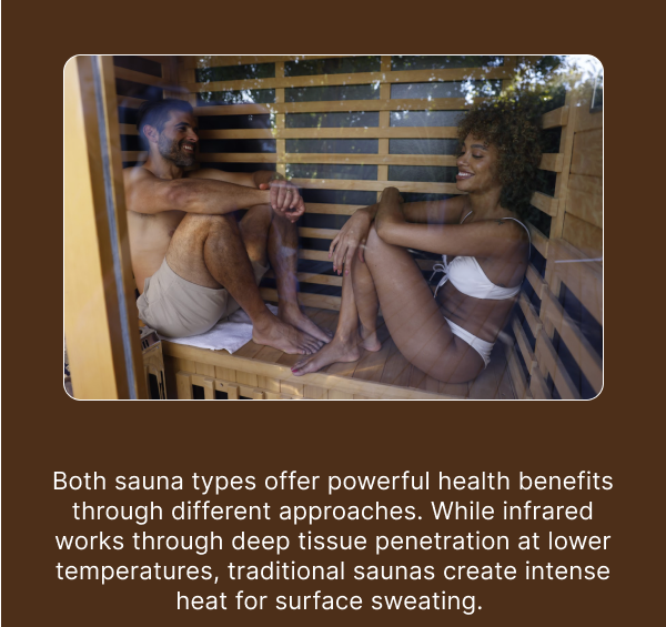 Both sauna types offer powerful health benefits through different approaches.