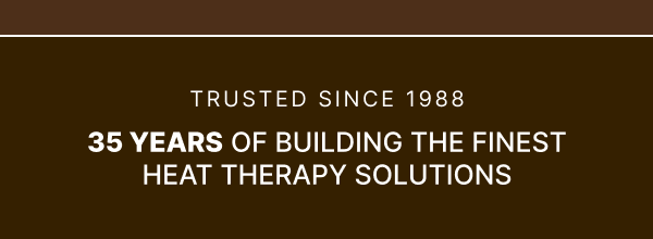 35 Years of Building the Finest Heat Therapy Solutions