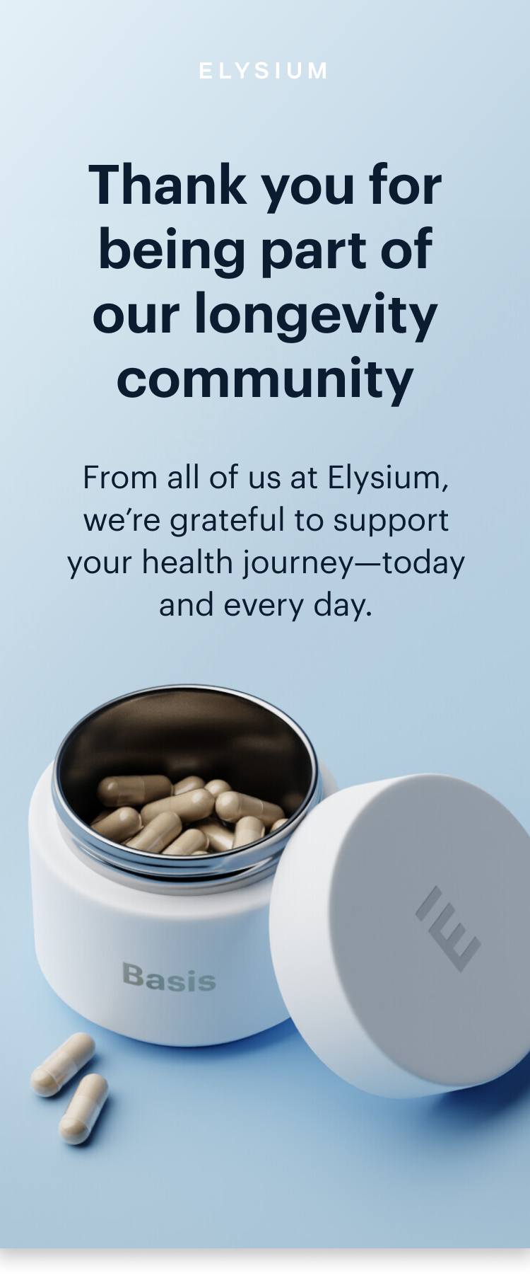 ELYSIUM | Thank you for being part of our longevity community | From all of us at Elysium, we’re grateful to support your health journey—today and every day.