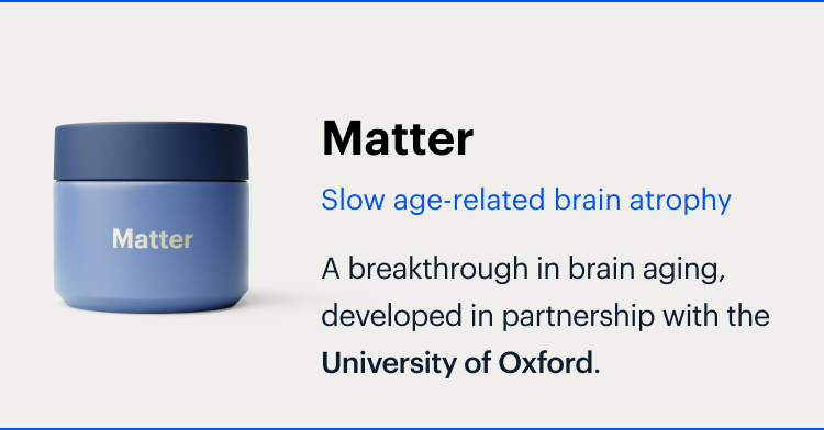 Matter | Slow age-related brain atrophy | A breakthrough in brain aging, developed in partnership with the University of Oxford.