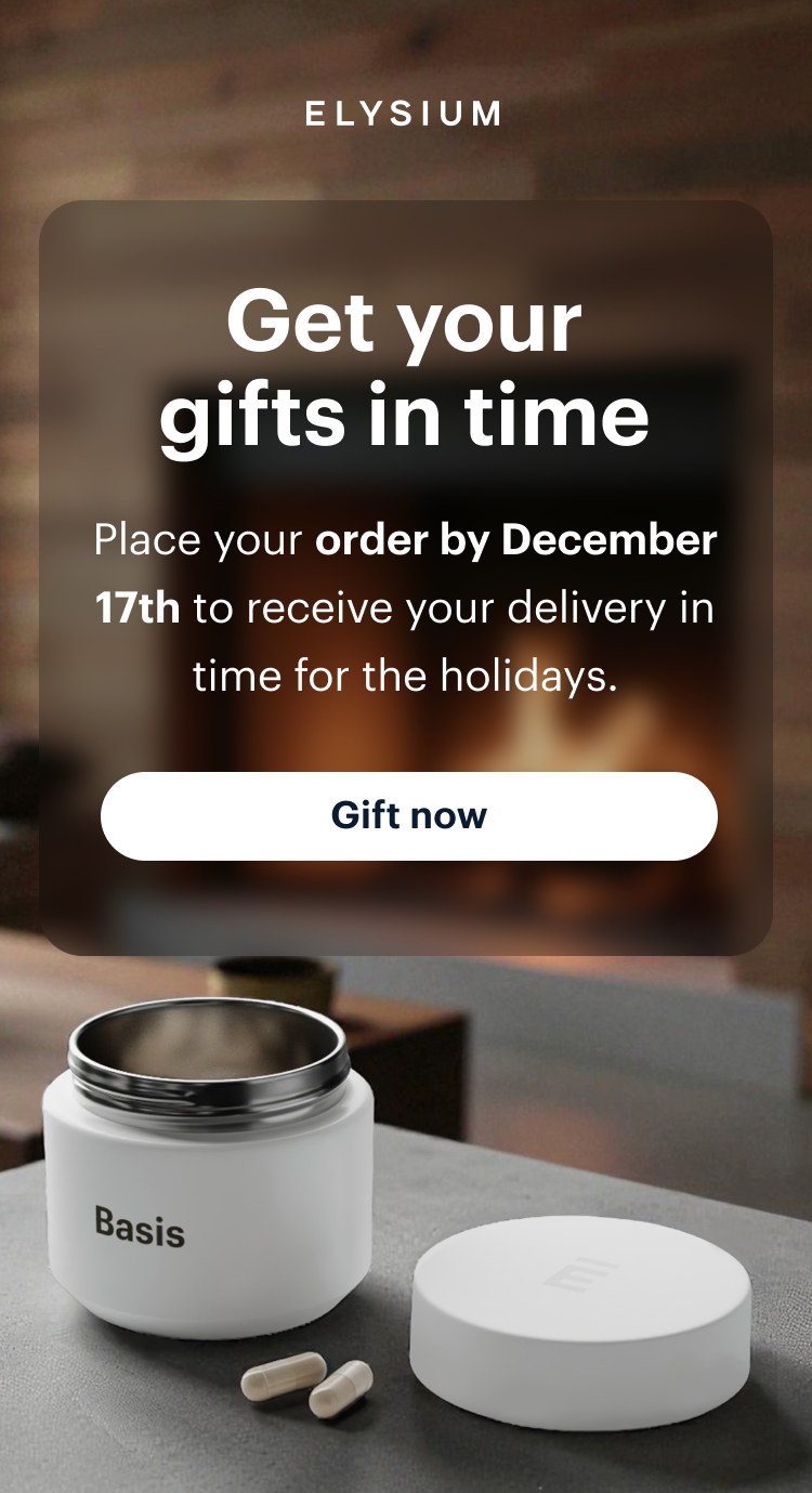 ELYSIUM | Get your gifts in time | Place your order by December 17th to receive your delivery in time for the holidays.