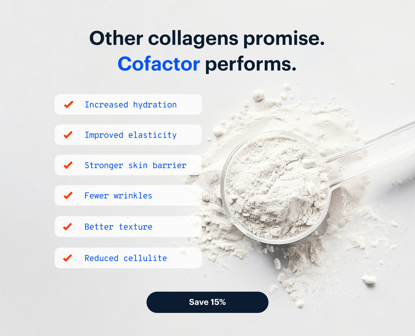 Other collagens promise. Cofactor performs. | Increased hydration | Improved elasticity | Stronger skin barrier | Fewer wrinkles | Better texture | Reduce cellulite | Shop Cofactor