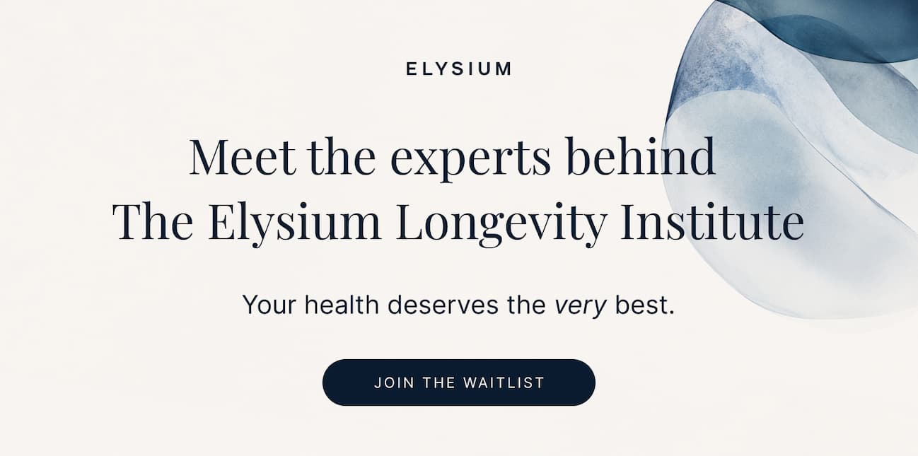 ELYSIUM | Meet the experts behind The Elysium Longevity Institute | Your health deserves the very best. | JOIN THE WAITLIST