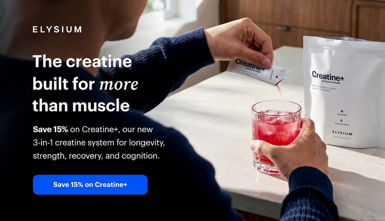 ELYSIUM | The creatine built for more than muscle | Save 15% on Creatine+, our new 3-in-1 creatine system for longevity, strength, recovery, and cognition. | Save 15% on Creatine+