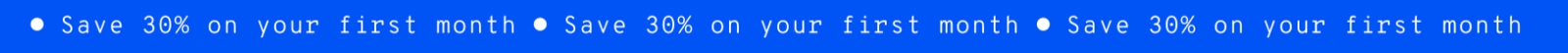 Save 30% on your first month