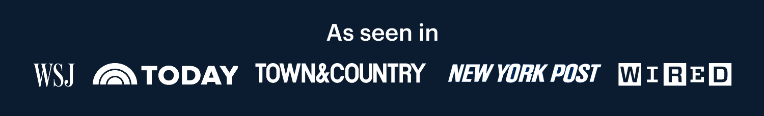 As seen in | WSJ | TODAY | TOWN&COUNTRY | NEW YORK POST | WIRED