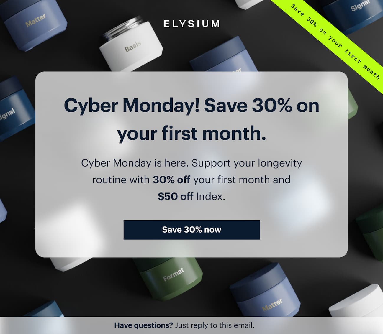 ELYSIUM | Cyber Monday! Save 30% on your first month. | Cyber Monday is here. Support your longevity routine with 30% off your first month and $50 off Index. | Save 30% now