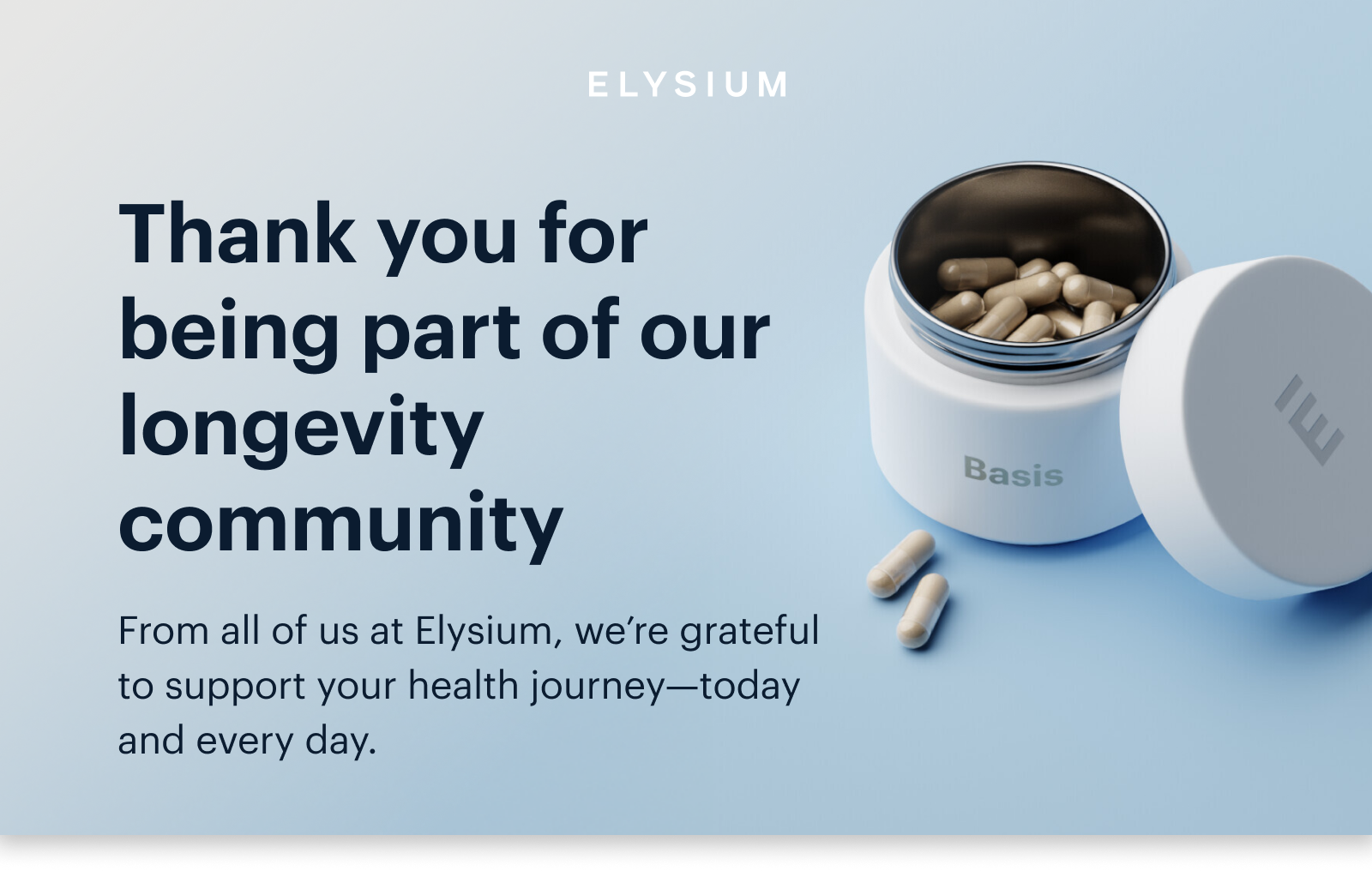 ELYSIUM | Thank you for being part of our longevity community | From all of us at Elysium, we’re grateful to support your health journey—today and every day.