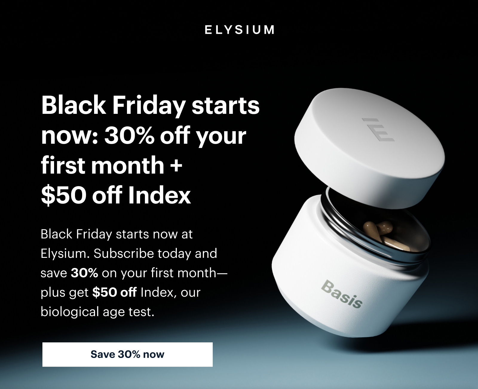ELYSIUM | Black Friday starts now: 30% off your first month + $50 off Index | Black Friday starts now at Elysium. Subscribe today and save 30% on your first month—plus get $50 off Index, our biological age test. | Save 30% now