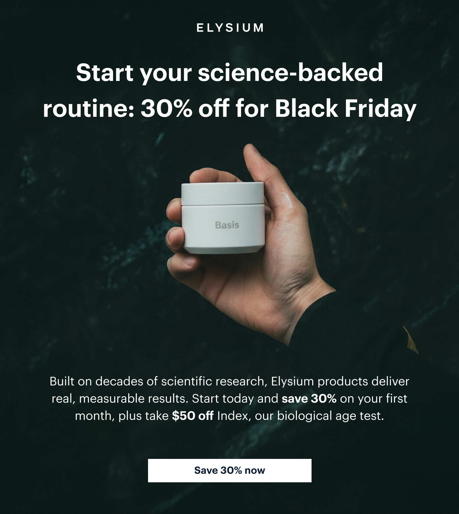 ELYSIUM | Start your science-backed routine: 30% off for Black Friday | Built on decades of scientific research, Elysium products deliver real, measurable results. Start today and save 30% on your first month, plus take $50 off Index, our biological age test. | Save 30% now