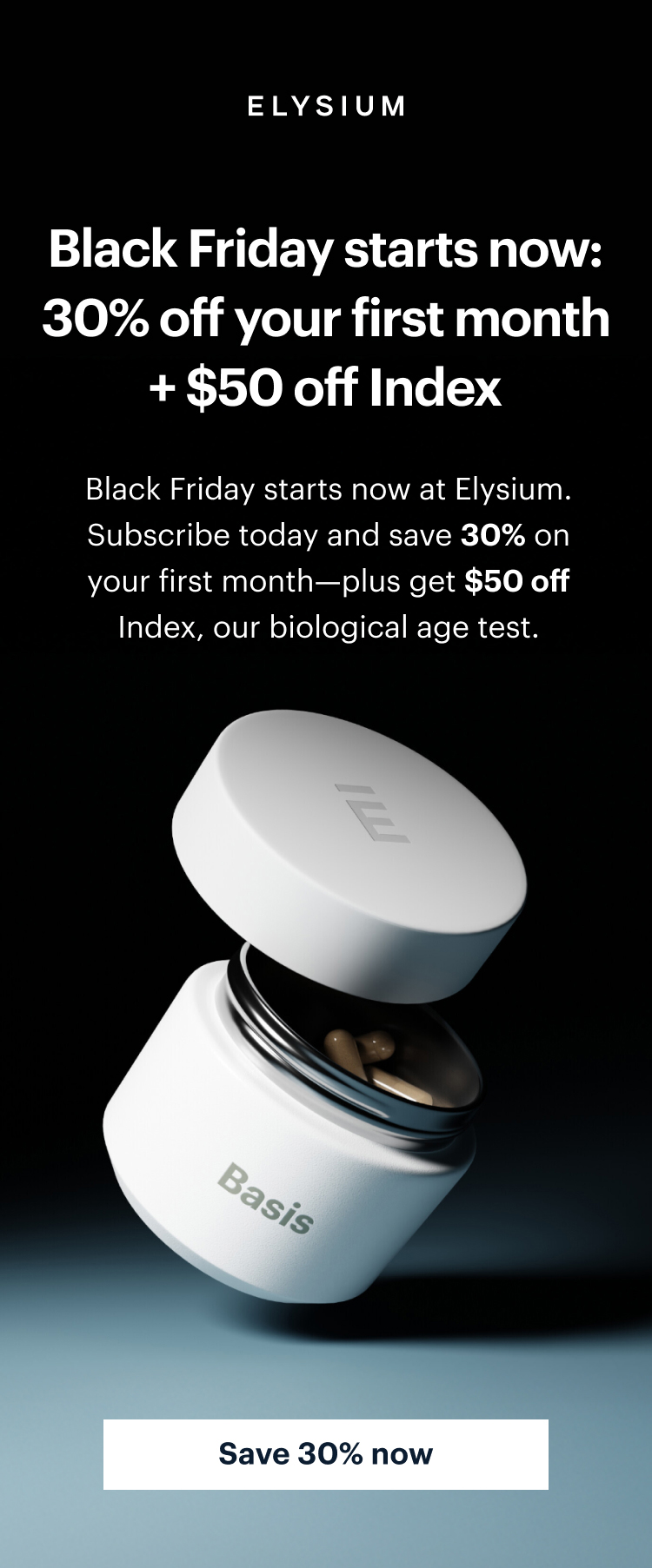 ELYSIUM | Black Friday starts now: 30% off your first month + $50 off Index | Black Friday starts now at Elysium. Subscribe today and save 30% on your first month—plus get $50 off Index, our biological age test. | Save 30% now