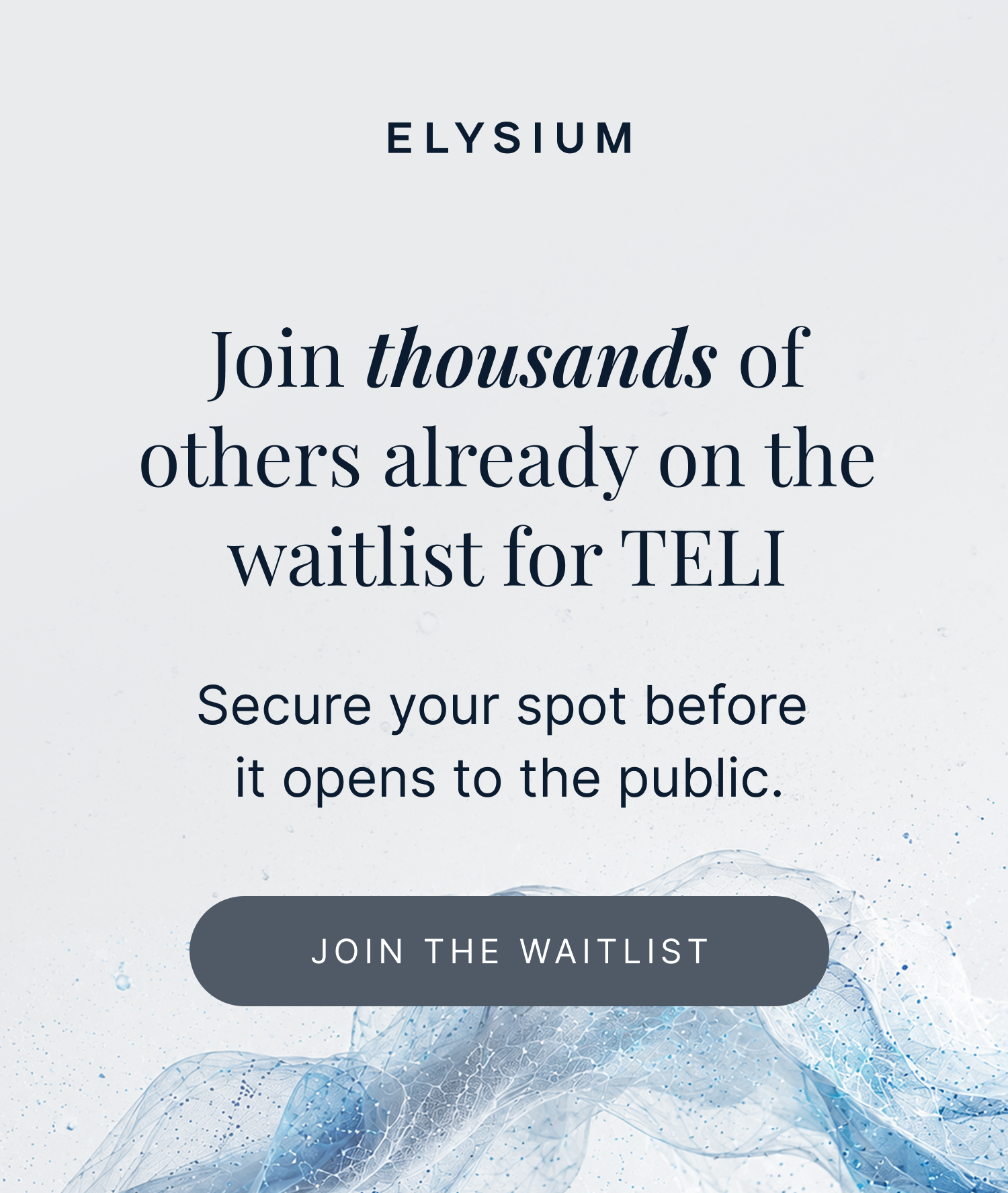 ELYSIUM | Join thousands of others already on the waitlist for TELI | Secure your spot before it opens to the public. | JOIN THE WAITLIST