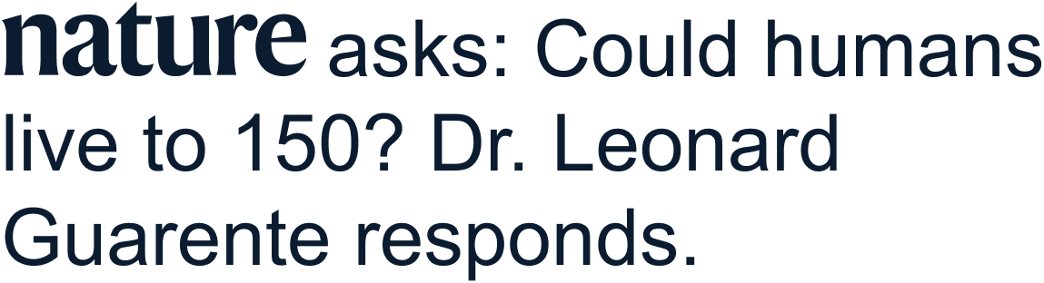 nature asks: Could humans live to 150? Dr. Leonard Guarente responds.