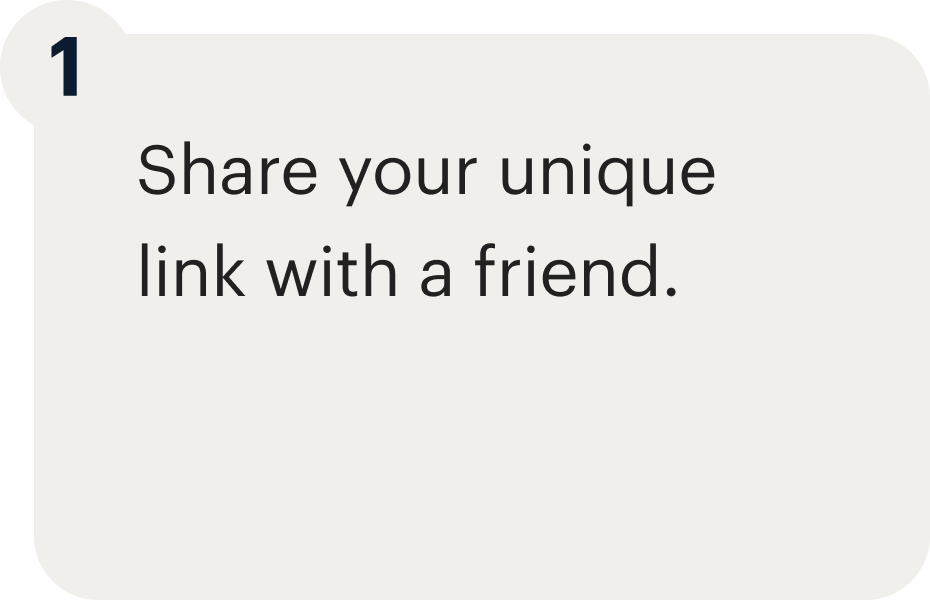 1 - Share your unique link with a friend.