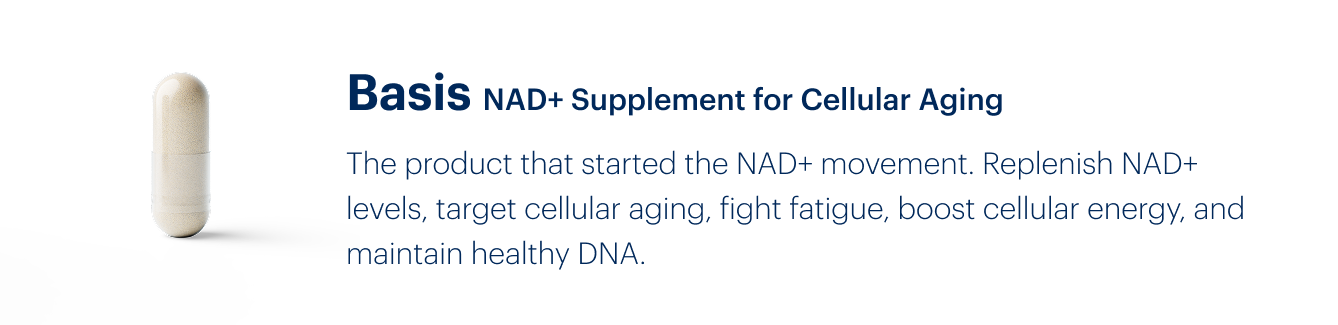Basis NAD+ Supplement for Cellular Aging | The product that started the NAD+ movement. Replenish NAD+ levels, target cellular aging, fight fatigue, boost cellular energy, and maintain healthy DNA.