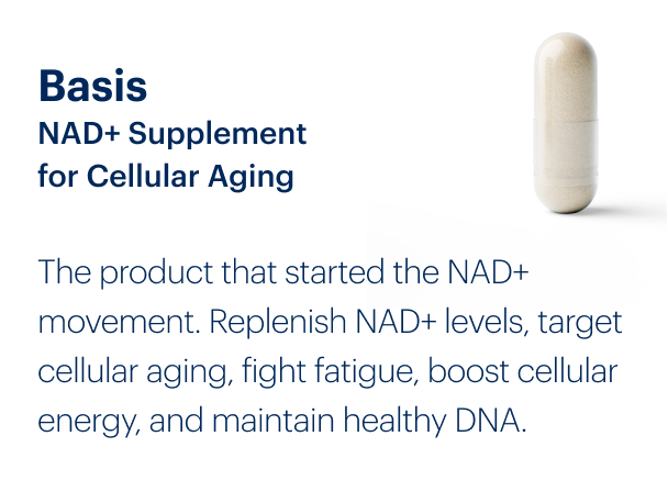 Basis NAD+ Supplement for Cellular Aging | The product that started the NAD+ movement. Replenish NAD+ levels, target cellular aging, fight fatigue, boost cellular energy, and maintain healthy DNA.