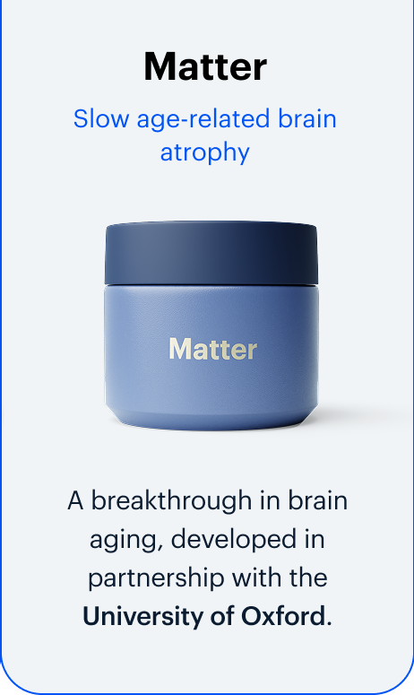 Matter | Slow age-related brain atrophy | A breakthrough in brain aging, developed in partnership with the University of Oxford.