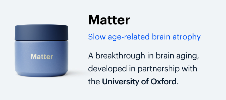 Matter | Slow age-related brain atrophy | A breakthrough in brain aging, developed in partnership with the University of Oxford.