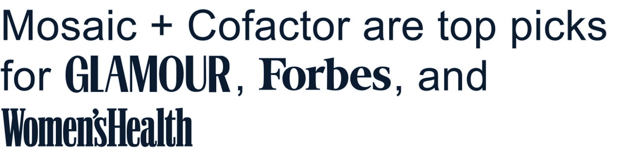 Mosaic + Cofactor are top picks for GLAMOUR, Forbes, and Women'sHealth