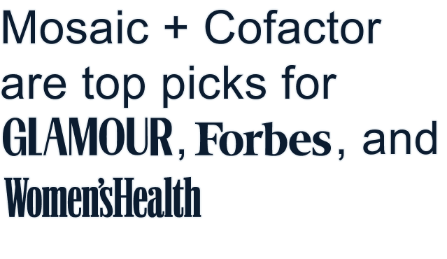 Mosaic + Cofactor are top picks for GLAMOUR, Forbes, and Women'sHealth