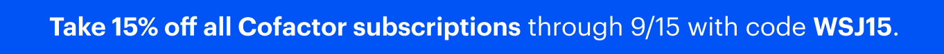 Take 15% off all Cofactor subscriptions through 9/15 with code WSJ15.