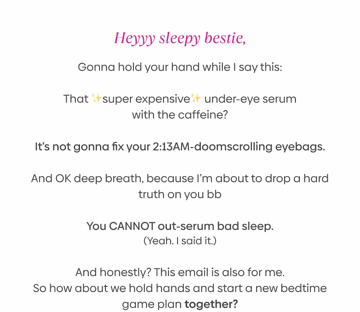 You CANNOT out-serum bad sleep. So how about we hold hands and start a new bedtime game plan together?