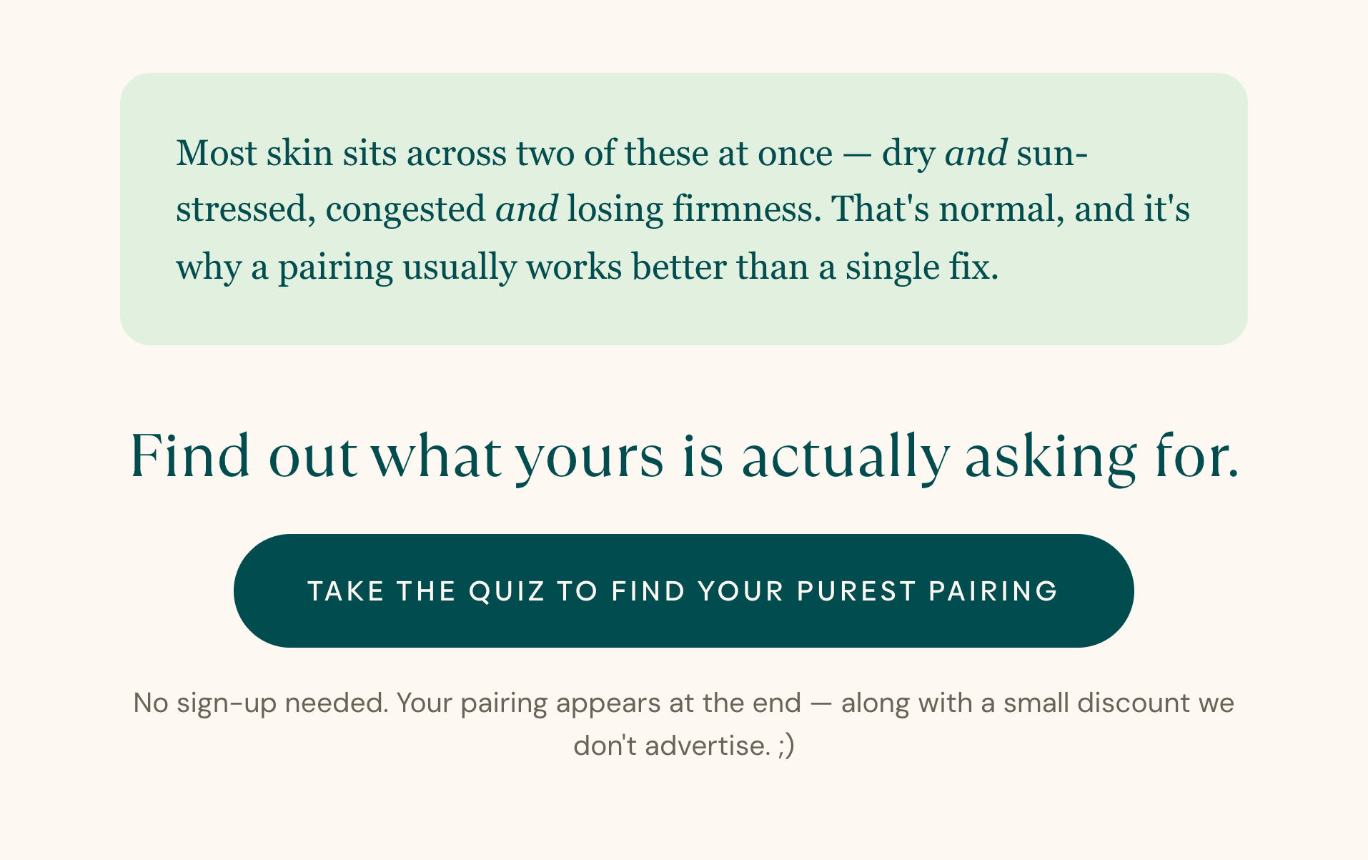 Most skin sits across two of these needs at once. Find out what yours is actually asking for. Take the quiz to find your Purest pairing.